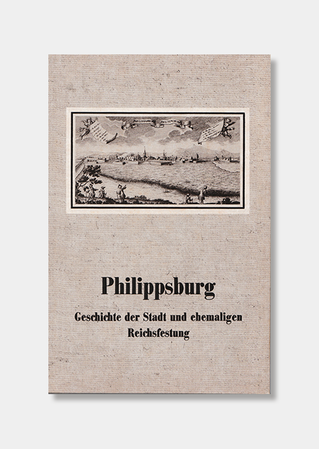 Einband "Philippsburg — Geschichte der Stadt u. ehem. Reichsfestung"
